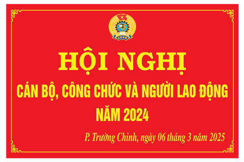 HỘI NGHỊ CÁN BỘ, CÔNG CHỨC VÀ NGƯỜI LAO ĐỘNG PHƯỜNG TRƯỜNG CHINH NĂM 2024